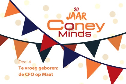 20 jaar Coney Minds: Te vroeg geboren: de CFO op Maat